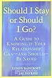 Should I Stay or Should I Go?: A Guide to Knowing if Your Relationship Can--and Should--be Saved