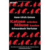 Katzen w�rden M�use kaufen: Schwarzbuch Tierfuttervon "Hans-Ulrich Grimm"
