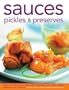 Sauces, Pickles & Preserves: More Than 400 Sauces, Salsas, Dips, Dressings, Jams, Jellies, Pickles, Preserves and Chutneys
