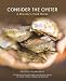 Consider the Oyster: A Shucker's Field Guide