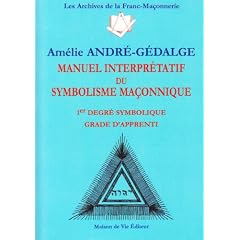 Manuel interpr�tatif du symbolisme ma�onnique : 1er Degr� symbolique Grade d'apprenti