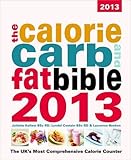 The calorie carb and fat bible 2013 : the UK's most comprehensive calorie counter