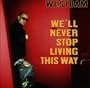 We'll Never Stop Living This Way