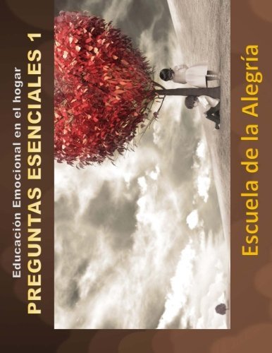Educacion Emocional en el hogar. Preguntas esenciales 1.: Educamos para la VIDA (Volume 3) (Spanish Edition)