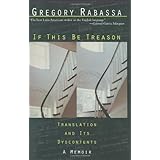 if this be treason translation and its dyscontents a memoir
