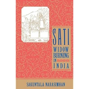 Sati - Widow Burning in India (Cambridge Studies in the History of)