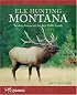 Elk Hunting Montana: Finding Success on the Best Public Lands