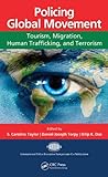 Policing global movement : tourism, migration, human trafficking, and terrorism