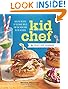 Kid Chef: The Foodie Kids Cookbook: Healthy Recipes and Culinary Skills for the New Cook in the Kitchen by Melina Hammer