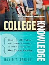 College Knowledge: What It Really Takes for Students to Succeed and What We Can Do to Get Them Ready College Knowledge: What It Really Takes for Students to Succeed and What We Can Do to Get Them Ready