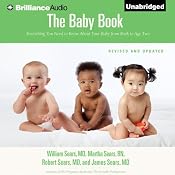 The Baby Book: Everything You Need to Know About Your Baby from Birth to Age Two | [William Sears, M.D., Martha Sears, R.N., Robert W. Sears, M.D., James Sears, M.D.]