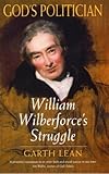 God's politician : William Wilberforce's struggle