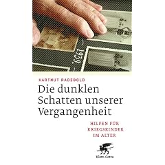 Die dunklen Schatten unserer Vergangenheit: Hilfen f�r Kriegskinder im Alter