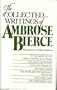 The Collected Writings Of Ambrose Bierce