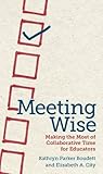 Meeting Wise: Making the Most of Collaborative Time for Educators