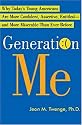 Generation Me: Why Today's Young Americans Are More Confident, Assertive, Entitled--and More Miserable Than Ever Before