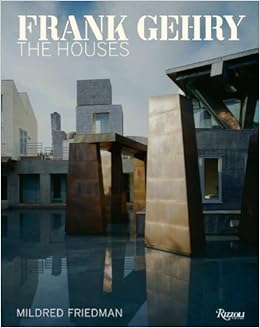 Frank Gehry: The Houses by Mildred Friedman