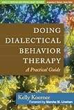 Doing Dialectical Behavior Therapy: A Practical Guide (Guides to Individualized Evidence-Based Treatment)