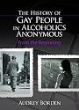 History of Gay People in Alcoholics Anonymous: From the Beginning (Haworth Series in Family and Consumer Issues in Health)