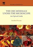 The Ore Minerals Under the Microscope: An Optical Guide (Atlases in Geoscience): An Optical Guide (Atlases in Geoscience)