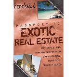 Passport to Exotic Real Estate: Buying U.S. And Foreign Property In Breath-Taking, Beautiful, Faraway Lands