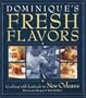 Dominique's Fresh Flavors: Cooking with Latitude in New Orleans