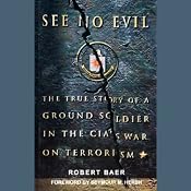 See No Evil: The True Story of a Ground Soldier in the CIA's War on Terrorism | [Robert Baer]