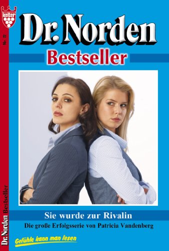 Dr. Norden Bestseller 72 - Arztroman: Sie wurde zur Rivalin (German Edition)