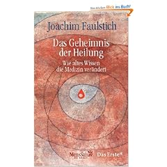 Das Geheimnis der Heilung: Wie altes Wissen die Medizin ver�ndert