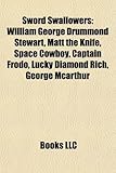 Sword Swallowers: William George Drummond Stewart, Matt the Knife, Space Cowboy, Captain Frodo, Lucky Diamond Rich, George McArthur-