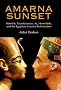 Amarna Sunset: Nefertiti, Tutankhamun, Ay, Horemheb, and the Egyptian Counter-reformation
