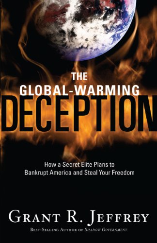 the global warming deception how a secret elite plans to bankrupt america and steal your freedom christian large