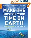 Make the Most of Your Time on Earth: A Rough Guide to the World: 1000 Ultimate Travel Experiences (Rough Guides Reference Titles)