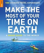 Make the Most of Your Time on Earth: A Rough Guide to the World: 1000 Ultimate Travel Experiences (Rough Guides Reference Titles)