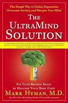 The UltraMind Solution: Fix Your Broken Brain by Healing Your Body First