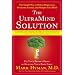 The UltraMind Solution: Fix Your Broken Brain by Healing Your Body First