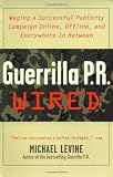 Guerrilla PR Wired : Waging a Successful Publicity Campaign Online, Offline, and Everywhere In Between