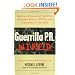 Guerrilla PR Wired : Waging a Successful Publicity Campaign Online, Offline, and Everywhere In Between