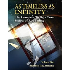 As Timeless As Infinity: The Complete Twilight Zone Scripts of Rod Serling Vol. 5