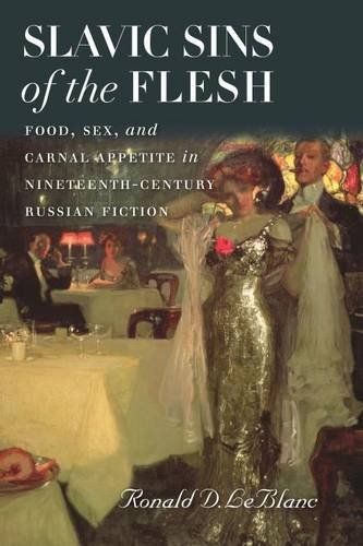 Slavic Sins of the Flesh: Food, Sex, and Carnal Appetite in Nineteenth-Century Russian Fiction (Becoming Modern: New Nineteenth-Century Studies)