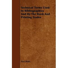 Technical Terms Used in Bibliographies and by the Book and Printing Trades