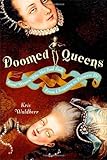Doomed Queens: Royal Women Who Met Bad Ends, From Cleopatra to Princess Di