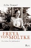 Freya von Moltke: Ein Leben - Ein Jahrhundert - Sylke Tempel