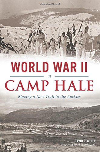 World War II at Camp Hale: (Military), by David R. Witte World War II at Camp Hale: (Military), by David R. Witte