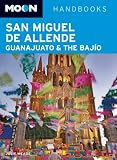 Moon San Miguel de Allende, Guanajuato and the Bajio (Moon Handbooks)