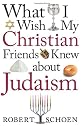 What I Wish My Christian Friends Knew about Judaism