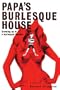 Papa's Burlesque House: Growing Up in a Burlesque Theater