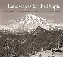 Landscapes for the People: George Alexander Grant, First Chief Photographer of the National Park Service (A Friends Fund Publication)