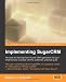 Implementing SugarCRM: 'A step-by-step guide to using this powerful Open Source application in your business.' by Michael J.R. Whitehead