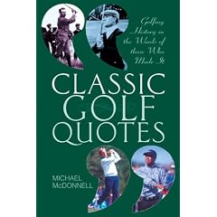 Classic Golf Quotes: Golfing History in the Words of Those Who Made it